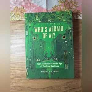 Who’s Afraid of AI?: Fear &  Promise  Age of Thinking Machines by Thomas Ramge